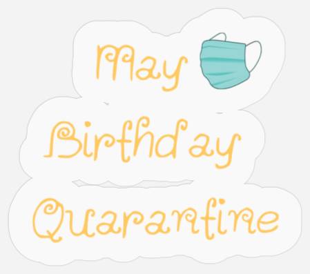 May Birthday Quarantine