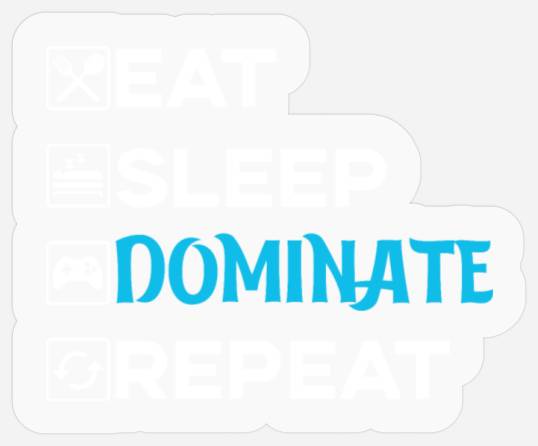 eat sleep dominant repeat